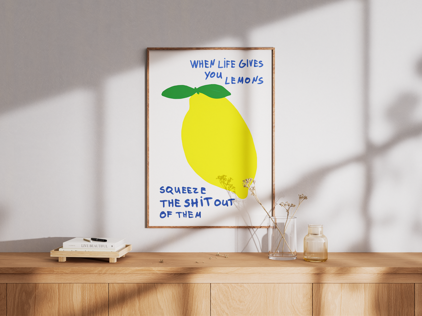 When Life Gives You Lemons, Squeeze The Shit Out Of Them Poster