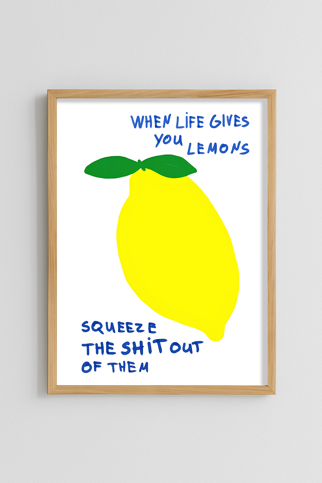 When Life Gives You Lemons, Squeeze The Shit Out Of Them Poster