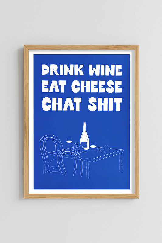 Drink wine eat chees chat shit Poster