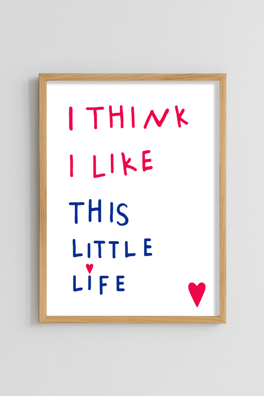 I Think I Like This Little Life Poster